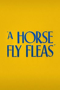 A Horse Fly Fleas (Short 1947) (1947)