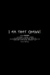 I Am That Change (2014)