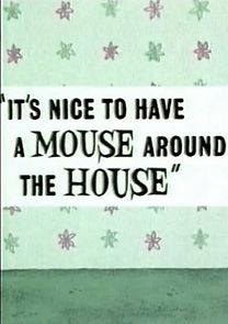 It's Nice to Have a Mouse Around the House (Short 1965) (1965)
