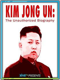 Kim Jong Un: The Unauthorized Biography (2017)