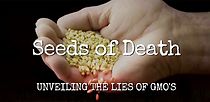 Seeds of Death: Unveiling the Lies of GMOs (2012)