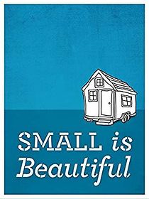 Small Is Beautiful: A Tiny House Documentary (2015)