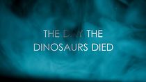 The Day the Dinosaurs Died (2017)