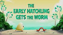 The Early Hatchling Gets the Worm (2016)