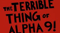 The Terrible Thing of Alpha-9! (Short 2010) (2010)