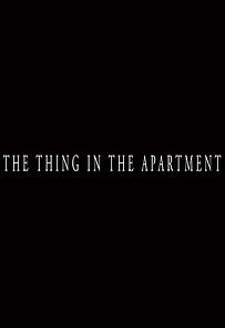 The Thing in the Apartment (Short 2015) (2015)