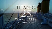 Titanic: 25 Years Later with James Cameron (TV Special 2023) (2023)