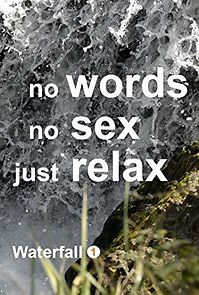 Waterfall 1: No Words, No Sex, Just Relax (2014)