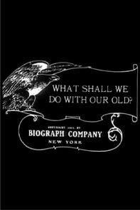 What Shall We Do with Our Old? (Short 1911) (1911)